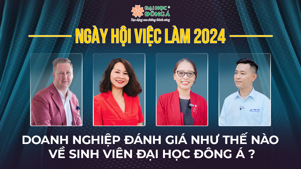 Ngày hội việc làm 2024: Doanh nghiệp nói gì về sinh viên Đại học Đông Á?