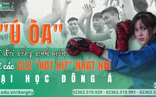 "Ú ÒA" với đời sống SV tại CLB HOT NHẤT NHÌ Đông Á