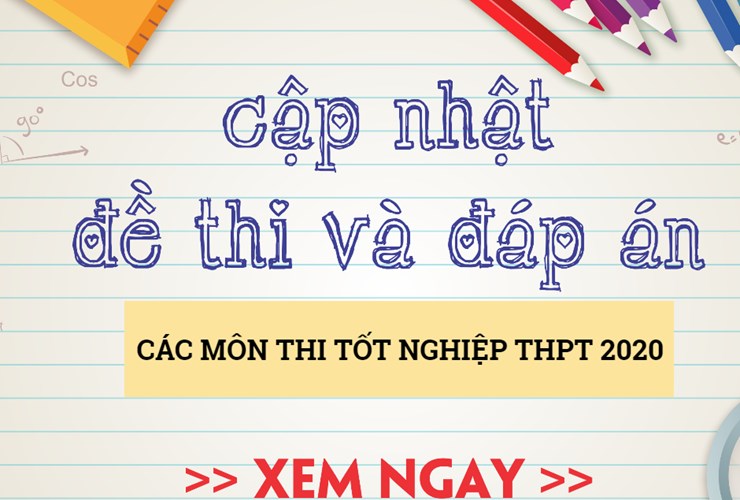[Mới nhất] Đề thi và đáp án kỳ thi Tốt nghiệp THPT 2020