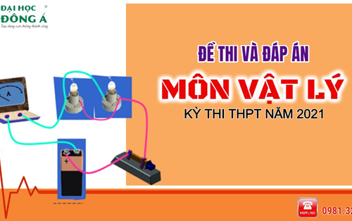 [Mới nhất] Đề thi và đáp án chính thức kỳ thi Tốt nghiệp THPT 2021 - Môn Vật Lý