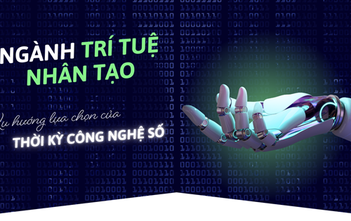 Ngành Trí tuệ Nhân tạo - Xu hướng lựa chọn thời kỳ công nghệ số